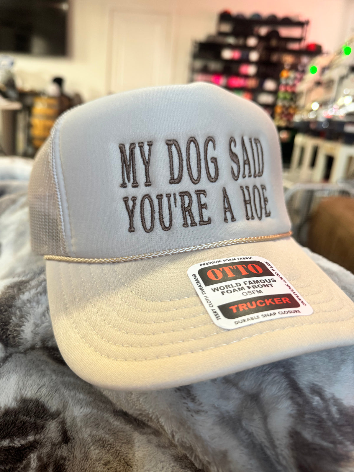 my dog said you’re a hoe.                  Otto foam trucker hat