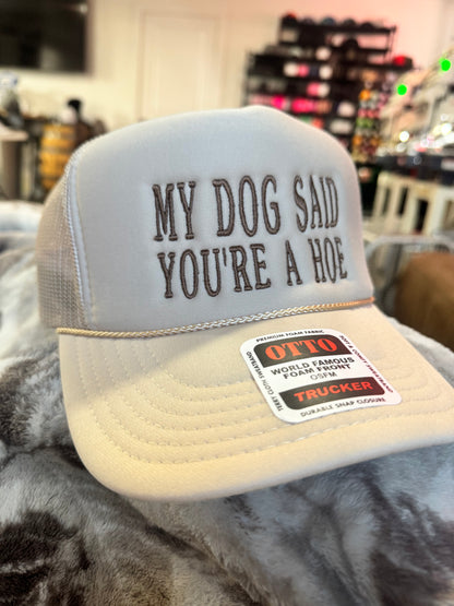 my dog said you’re a hoe.                  Otto foam trucker hat