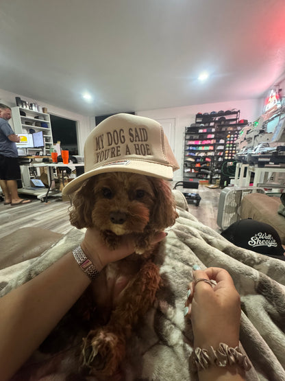 my dog said you’re a hoe.                  Otto foam trucker hat